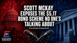 Scott McKay Exposes the $5.1T Bond Scheme No One's Talking About | Everything's Energy Ep-52