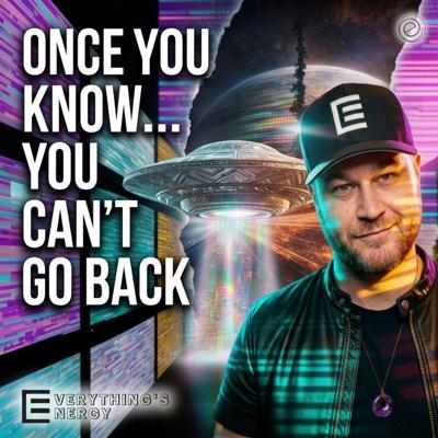 He Shifted From Skeptic to UFO Believer | Everything's Energy Ep-31