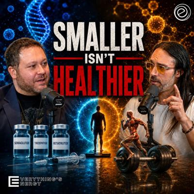 Why GLP-1s Aren’t a Shortcut to Real Health | Everything's Energy Ep-48