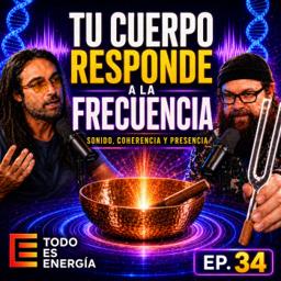 Tu cuerpo responde a este cambio de frecuencia | Todo es Energía Ep-34