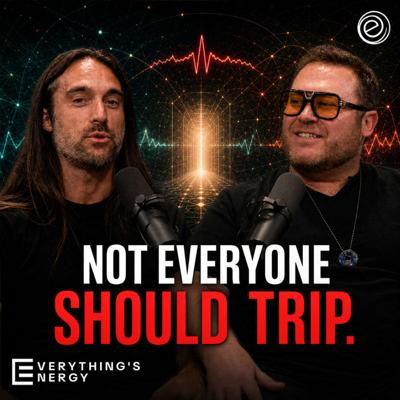 Hear This Before You Try Psychedelics | Everything's Energy Ep-51