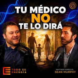 El sistema manipulado que bloquea la medicina energética | Sean Murphy | Todo es Energía Ep-42