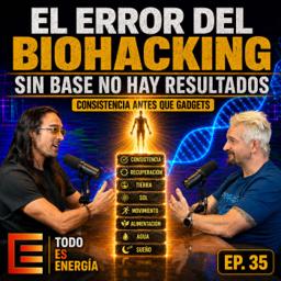 El error que todos cometen con el biohacking | Todo es Energía Ep-35