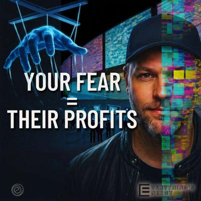 How They Use Fear To Control Your Mind | Everything's Energy Ep-29