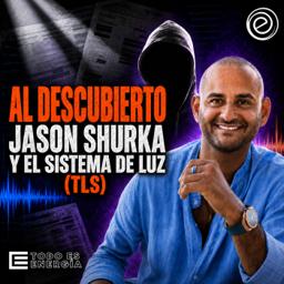 Jason Shurka y The Light System (TLS) al descubierto | Todo es Energía Ep-54