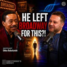 From Broadway Star to Healing Pioneer Obba Babatunde | Everything's Energy Ep-41