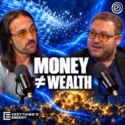 Money Is Not Wealth: Gold, Silver, Bitcoin and the Cashless Future | Everything’s Energy Ep-58